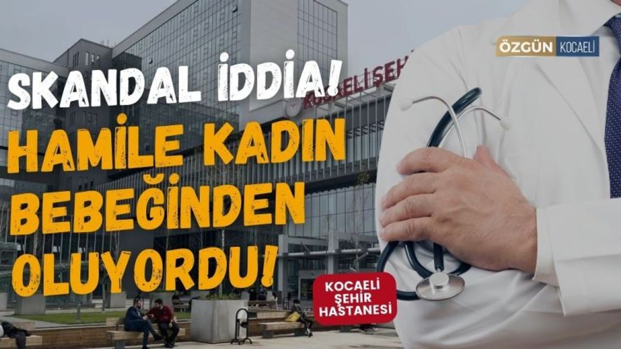 Şehir Hastanesi'nde Skandal İddia! Karnındaki Bebeğinden Oluyordu!