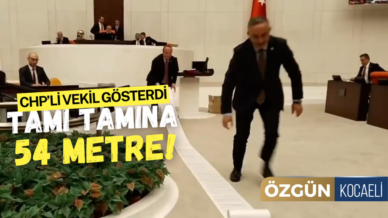 CHP'li Vekil TBMM'de Açıkladı! 54 Metre Uzunluğunda