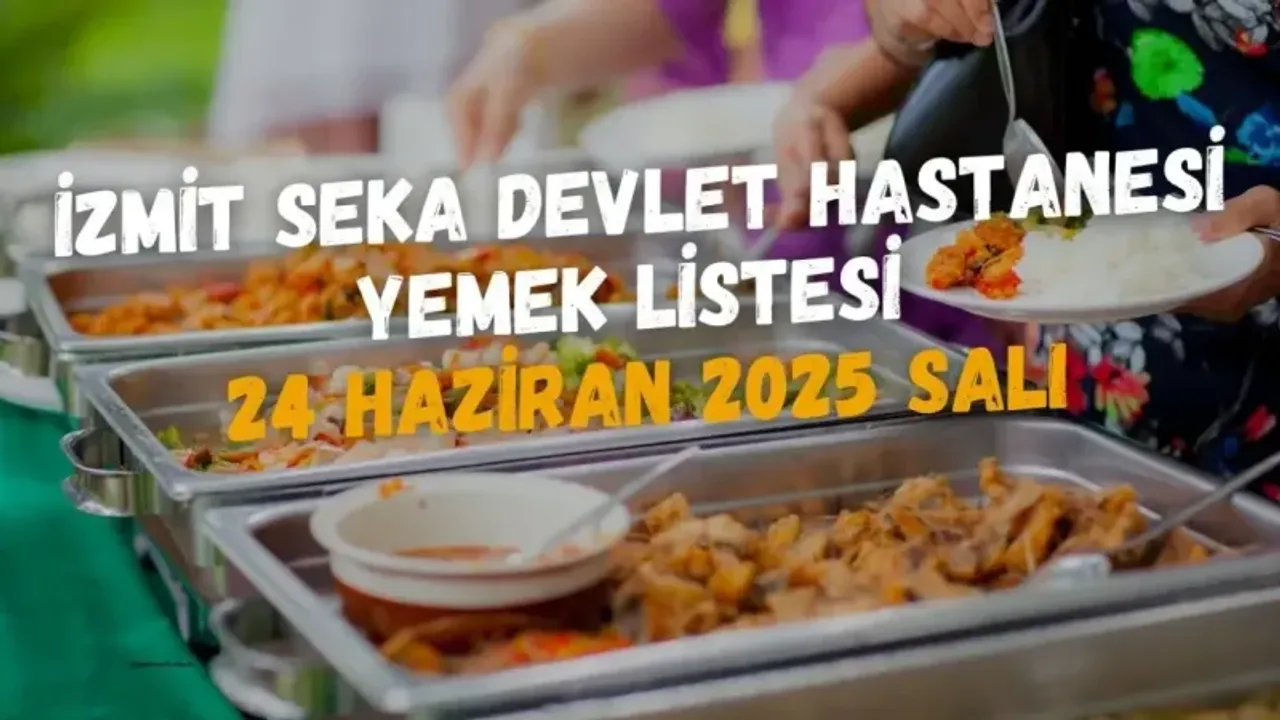 İzmit Seka Devlet Hastanesi Yemek Listesi 24 Haziran 2025 Salı