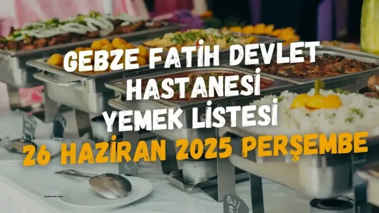 Gebze Fatih Devlet Hastanesi Yemek Listesi 26 Haziran 2025 Perşembe