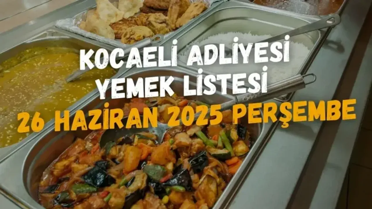 Kocaeli Adliyesi Yemek Listesi 26 Haziran 2025 Perşembe