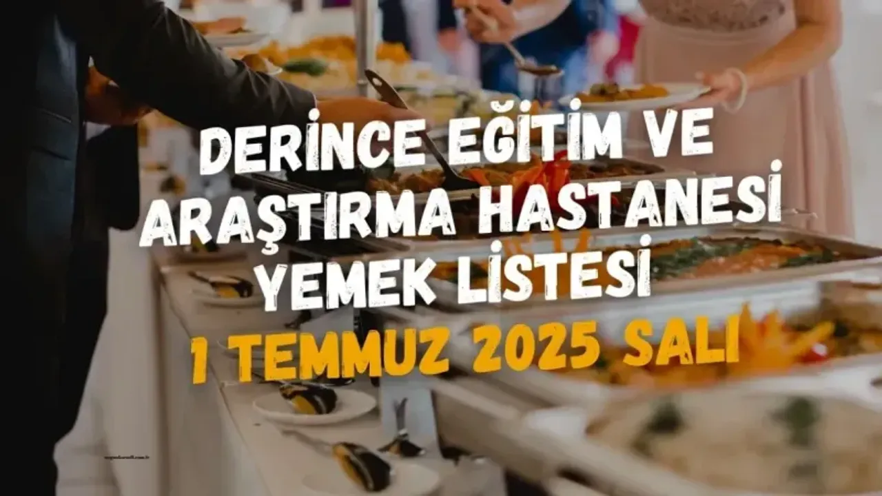 Derince Eğitim ve Araştırma Hastanesi Yemek Listesi 1 Temmuz 2025 Salı