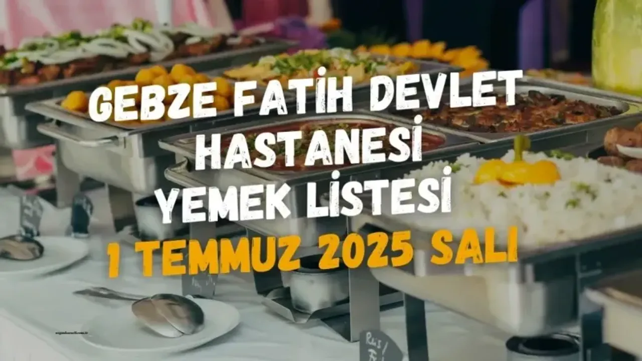 Gebze Fatih Devlet Hastanesi Yemek Listesi 1 Temmuz 2025 Salı