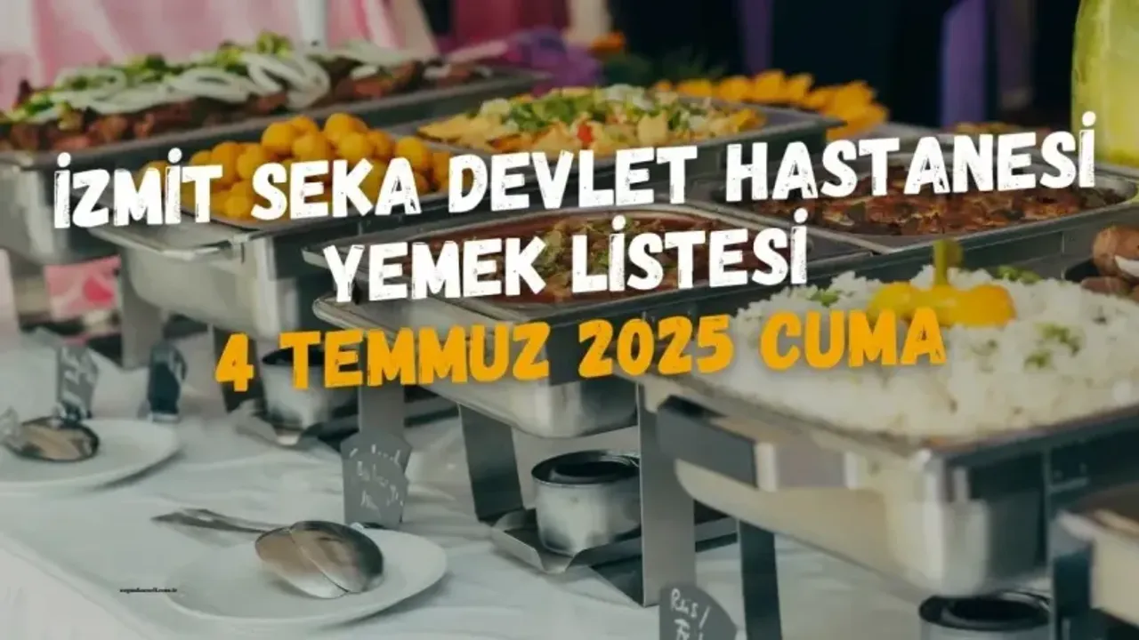 İzmit Seka Devlet Hastanesi Yemek Listesi 4 Temmuz 2025 Cuma
