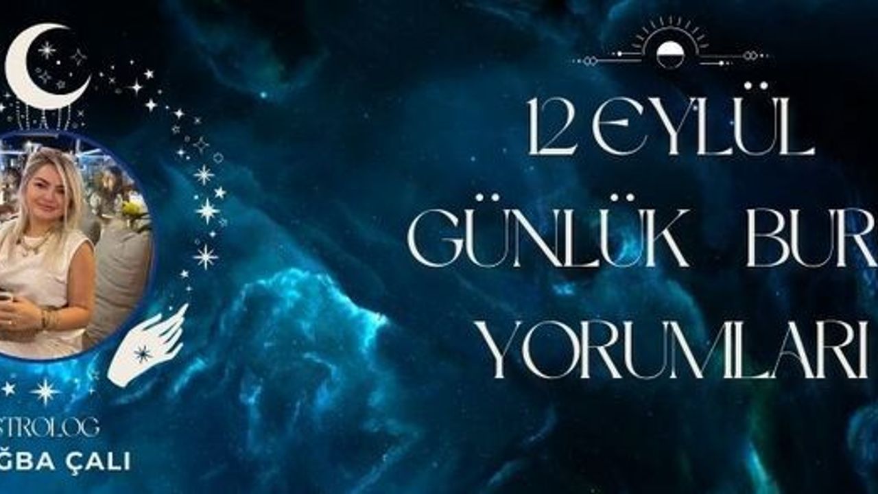Astrolog Tuğba Çalı’dan 12 Eylül Günlük Burç Yorumları!
