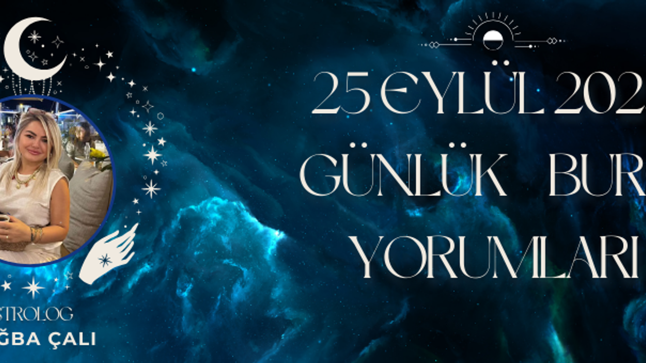Astrolog Tuğba Çalı’dan 25 Eylül Günlük Burç Yorumları