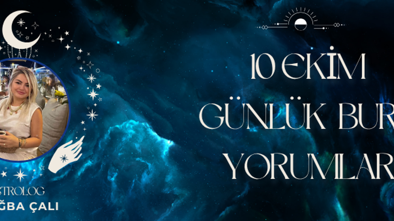 Astrolog Tuğba Çalı’dan 10 Ekim Günlük Burç Yorumları