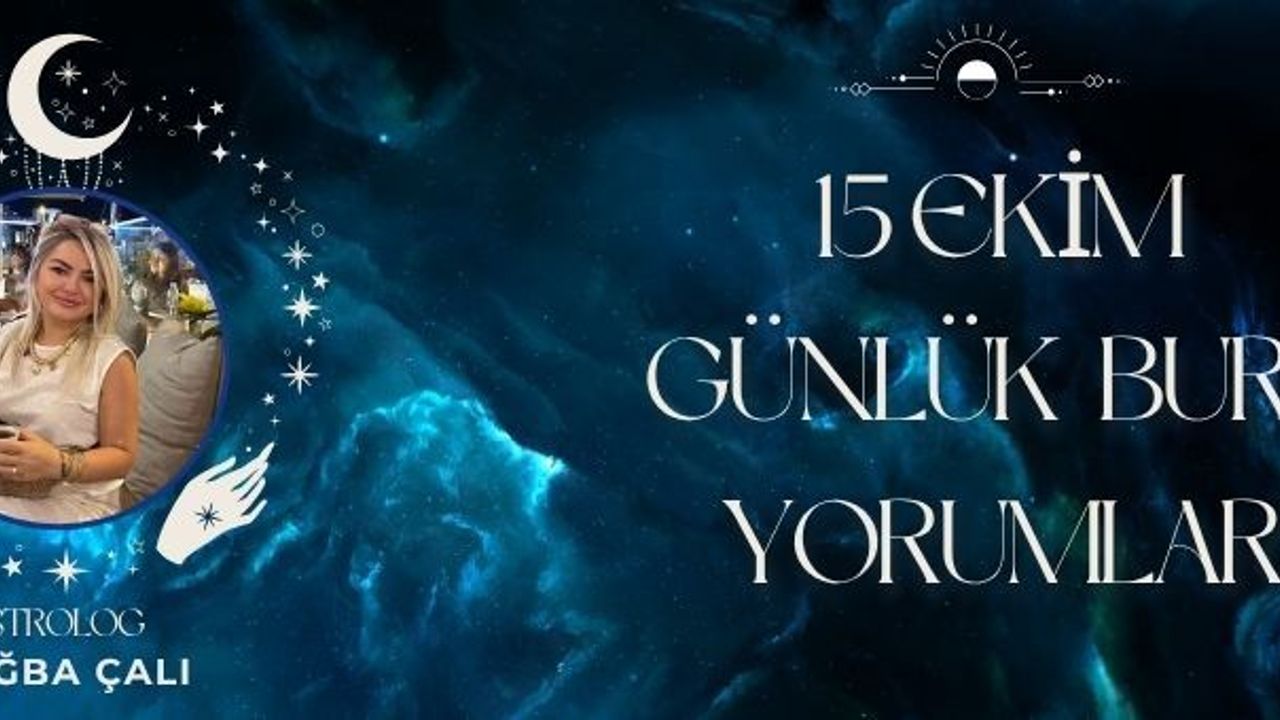 Astrolog Tuğba Çalı’dan 15 Ekim Günlük Burç Yorumları
