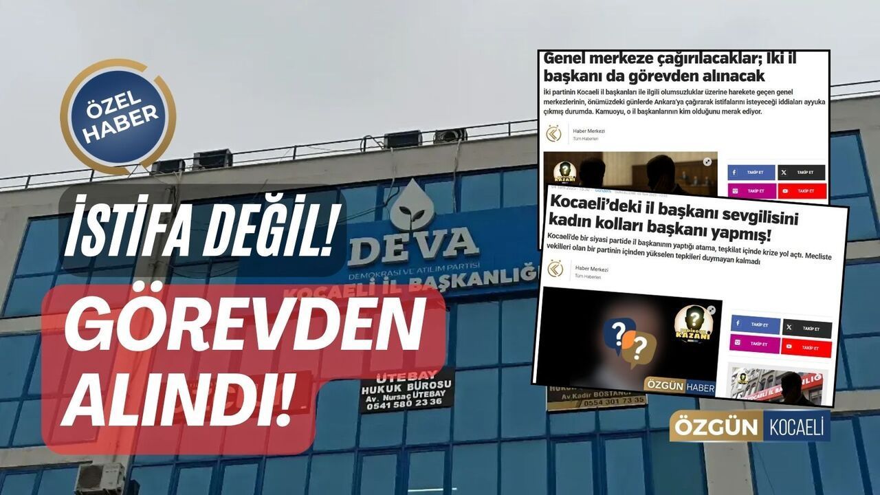 DEVA Kocaeli’de Deprem: İstifa Değil, Görevden Alındı