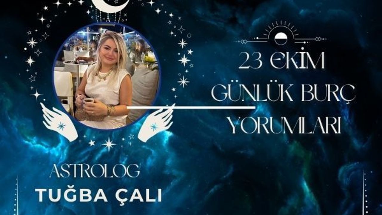 Astrolog Tuğba Çalı’dan 23 Ekim Günlük Burç Yorumları