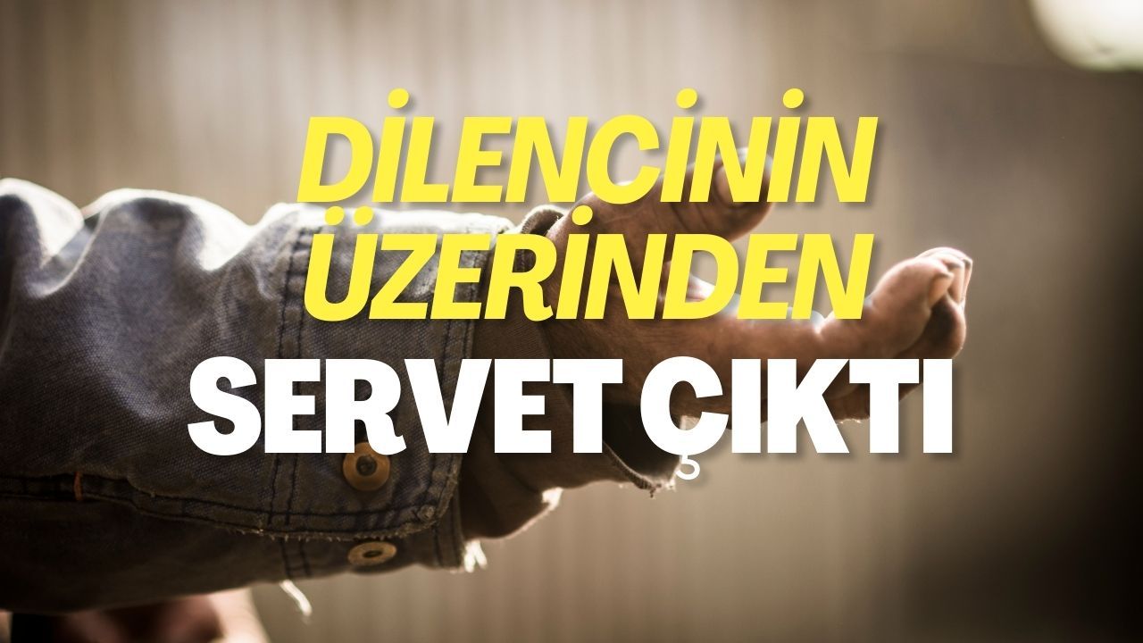 Dilencinin Üzerinden Servet Çıktı!