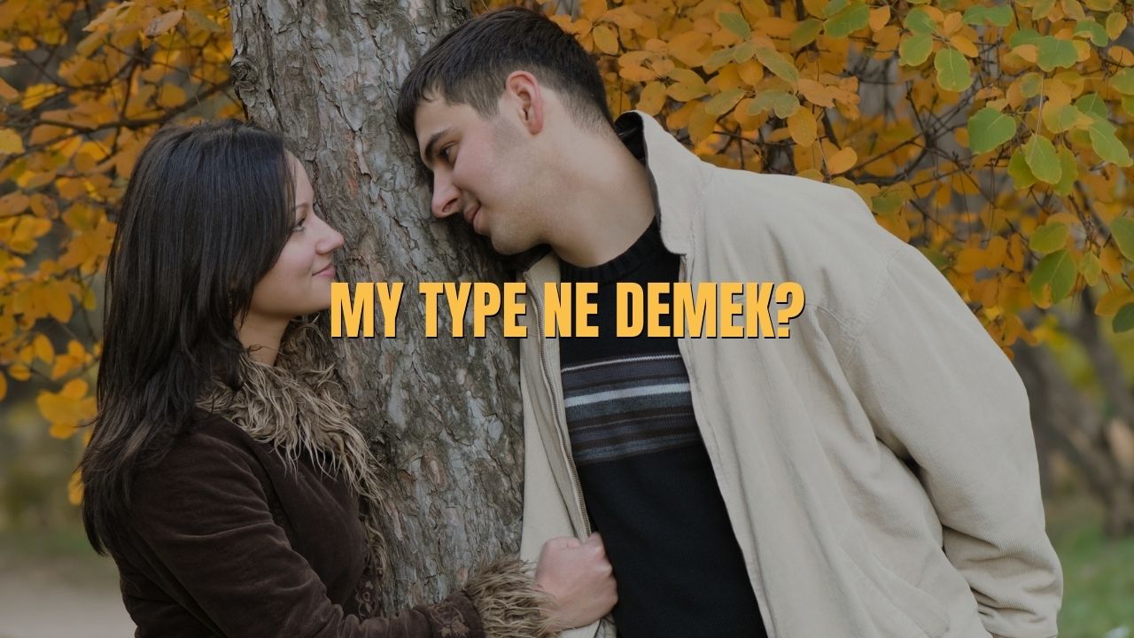 My Type Ne Demek?