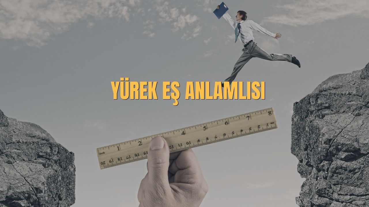 Yürek Eş Anlamlısı Nedir? Yürek Kelimesinin Eş Anlamlıları