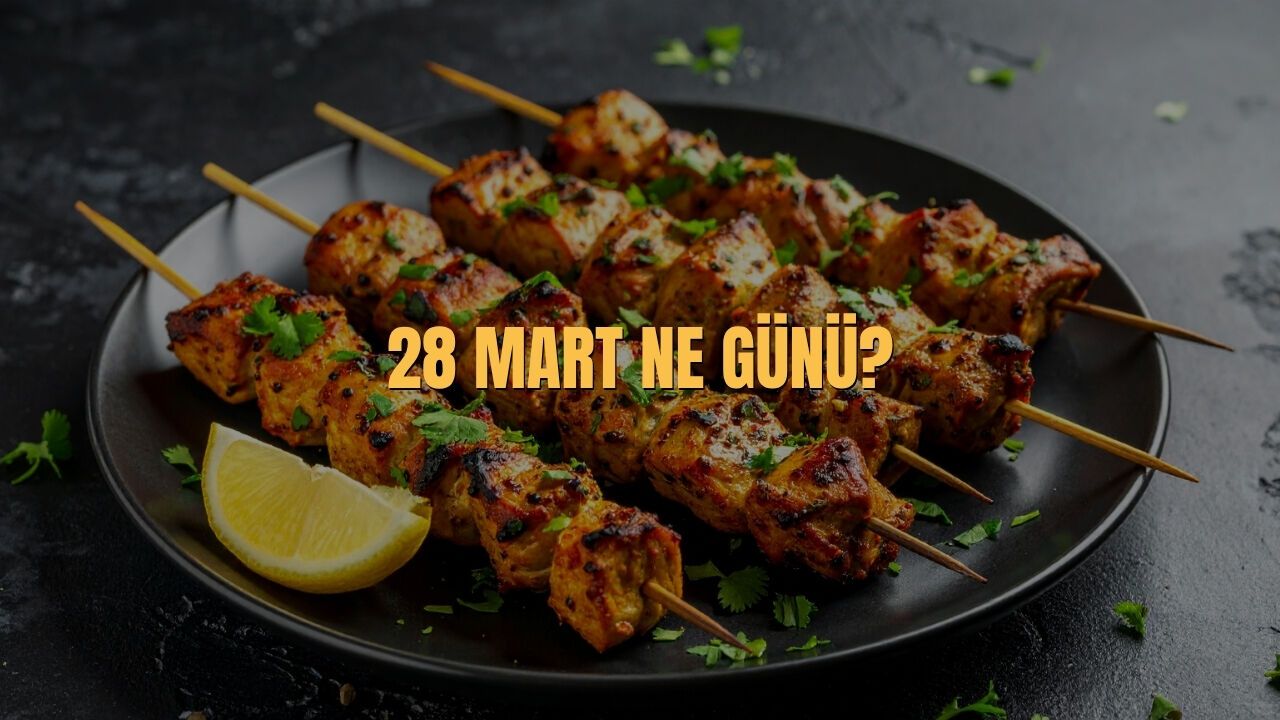 28 Mart Ne Günü? 28 Mart Türkiye’de Ne Günü?