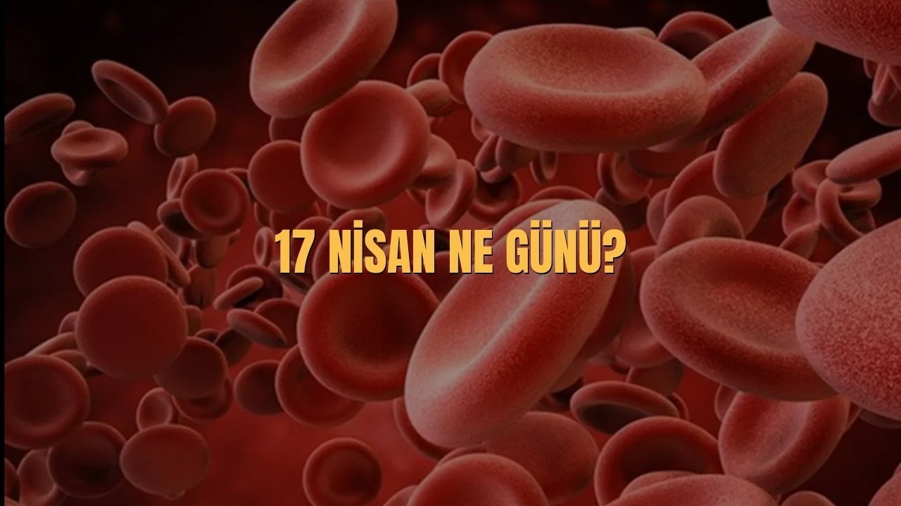 17 Nisan Ne Günü? 17 Nisan Türkiye'de Ne Günü?