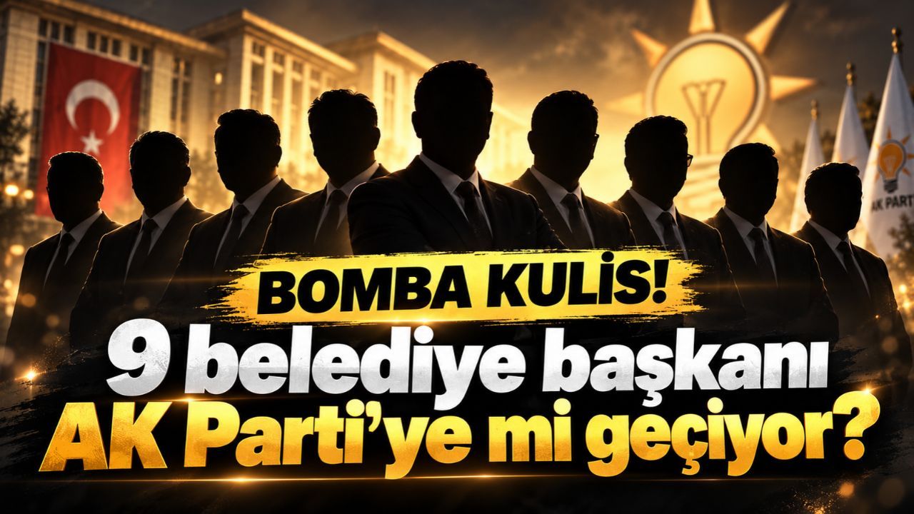 Siyasette yeni kulis iddiası: 9 belediye başkanı AK Parti'ye katılacak mı?