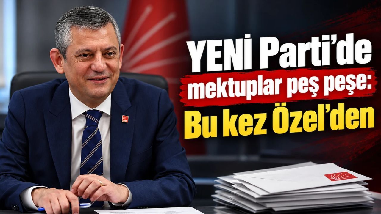 Yeni Parti'de Mektup Sırası Özel'de: Önseçim ve İktidar Hedefi Vurgusu