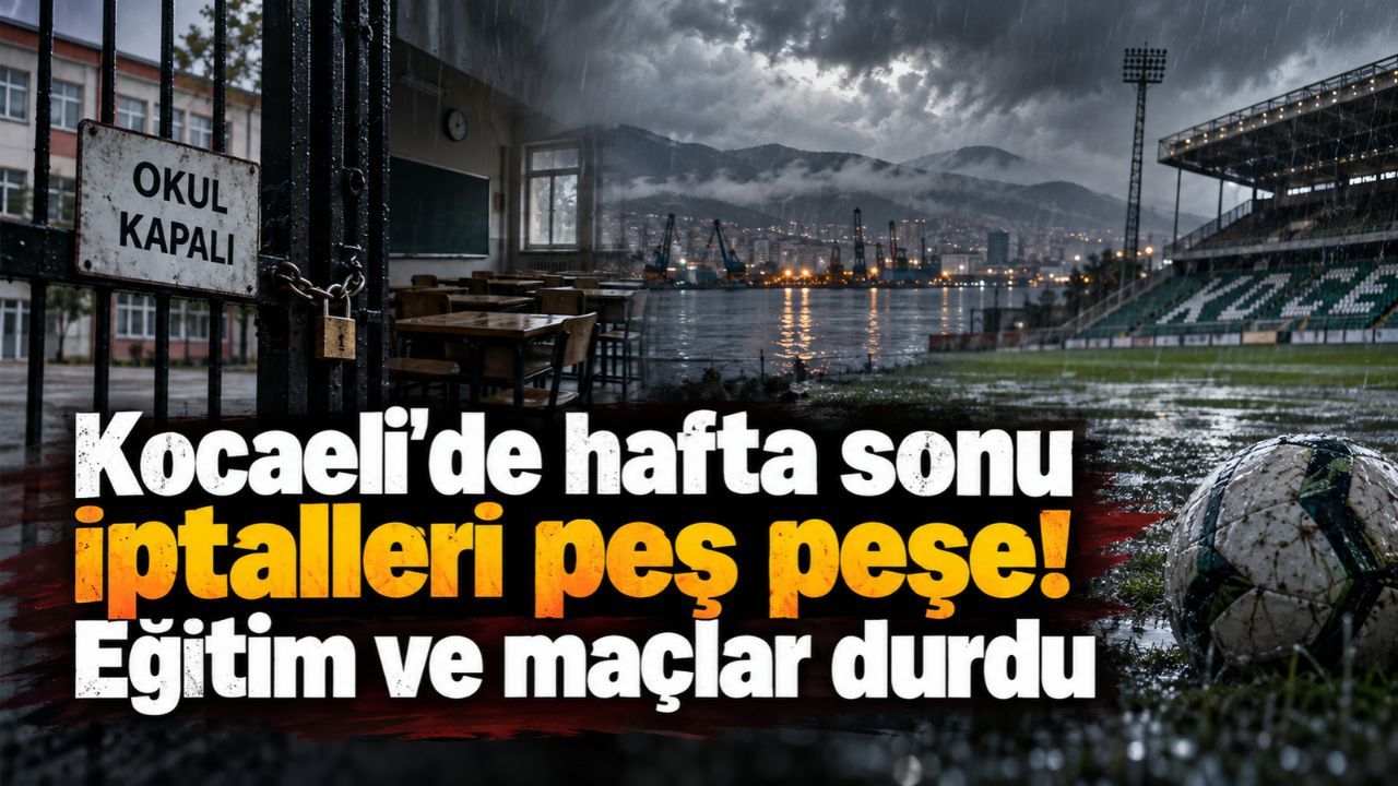 Kocaeli'de hafta sonu şiddetli yağış tedbirleri: Eğitim, sınav ve spor faaliyetleri durduruldu