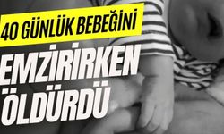 40 günlük bebeğini emzirirken öldürdü