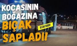 Kocasını Boğazına Bıçak Sapladı!