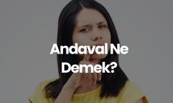 Andaval Ne Demek, TDK Sözlük Anlamı Nedir? Andaval Kime Denir?