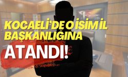 Kocaeli'de O İsim İl Başkanlığına Atandı!