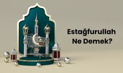 Estağfurullah Ne Demek? Estağfurullah Kelimesinin Anlamı ve Kullanımı