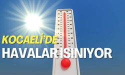 Kocaeli'de havalar ısınıyor!