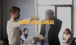 Acemi Eş Anlamlısı Nedir? Acemi Kelimesinin Eş Anlamlısı