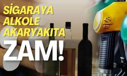 Sigaraya, Alkole ve Akaryakıta Zam Geliyor!