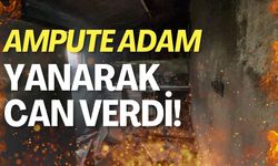 Yangından Kaçamayan Ampute Adam Feci Şekilde Can Verdi!