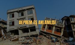 Deprem Eş Anlamlısı Nedir? Deprem Kelimesinin Eş Anlamlıları