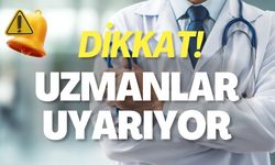Dikkat! Uzmanlar Uyarıyor