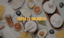 Fayda Eş Anlamlısı Nedir? Fayda Kelimesinin Eş Anlamlıları