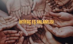 İhtiyaç Eş Anlamlısı Nedir? İhtiyaç Kelimesinin Eş Anlamlısı