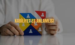 Kabiliyet Eş Anlamlısı Nedir? Kabiliyet Kelimesinin Eş Anlamlısı