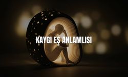 Kaygı Eş Anlamlısı Nedir? Kaygı Kelimesinin Eş Anlamlıları