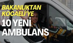 Bakanlıktan Kocaeli'ye 10 Yeni Ambulans!