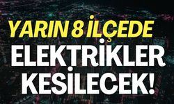 Yarın 8 İlçede Elektrikler Kesilecek!