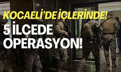 Kocaeli Dahil 5 İlde Operasyon!