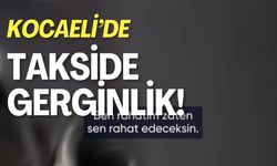 Kocaeli’de Kadın Yolcu İle Taksici Arasında Gerginlik!