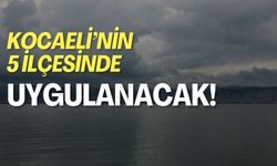 Kocaeli'nin 5 İlçesinde Uygulanacak
