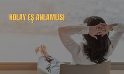 Kolay Eş Anlamlısı Nedir? Kolay Kelimesinin Eş Anlamlısı