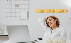 Overthink Ne Demek? Overthinking Belirtileri Nelerdir?
