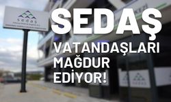 SEDAŞ Vatandaşları Mağdur Ediyor