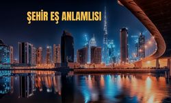 Şehir Eş Anlamlısı Nedir? Şehir Kelimesinin Eş Anlamlıları