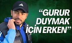 Selçuk Hoca: "Gurur duymak için erken"