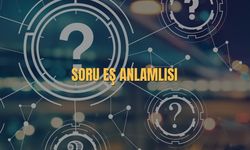 Soru Eş Anlamlısı Nedir? Soru Kelimesinin Eş Anlamlısı
