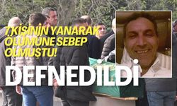 7 Kişinin Yanarak Ölümüne Sebep Olmuştu! Defnedildi