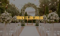 Tören Eş Anlamlısı Nedir? Tören Kelimesinin Eş Anlamlısı